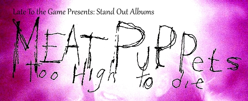 Stand Out Albums: Meat Puppets 'Too High To Die' (1994) – Late to